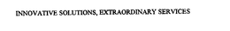 INNOVATIVE SOLUTIONS, EXTRAORDINARY SERVICES trademark