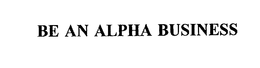 BE AN ALPHA BUSINESS trademark