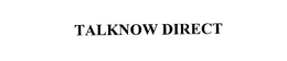 TALKNOW DIRECT trademark