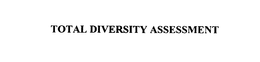 TOTAL DIVERSITY ASSESSMENT trademark
