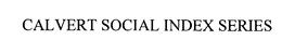 CALVERT SOCIAL INDEX SERIES trademark