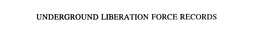 UNDERGROUND LIBERATION FORCE RECORDS trademark