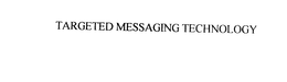 TARGETED MESSAGING TECHNOLOGY trademark
