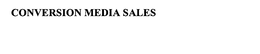 CONVERSION MEDIA SALES trademark