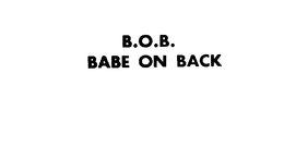 B.O.B.  BABE ON BACK trademark
