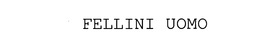 FELLINI UOMO trademark