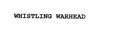 WHISTLING WARHEAD trademark