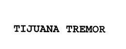 TIJUANA TREMOR trademark