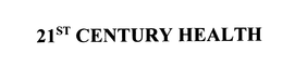 21ST CENTURY HEALTH trademark