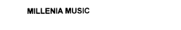 MILLENIA MUSIC trademark