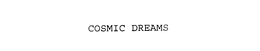 COSMIC DREAMS trademark