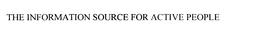 THE INFORMATION SOURCE FOR ACTIVE PEOPLE trademark