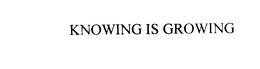 KNOWING IS GROWING trademark