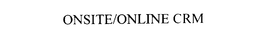 ONSITE/ONLINE CRM trademark