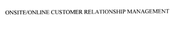 ONSITE/ONLINE CUSTOMER RELATIONSHIP MANAGEMENT trademark