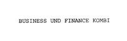 BUSINESS UND FINANCE KOMBI trademark