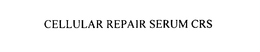 CELLULAR REPAIR SERUM CRS trademark
