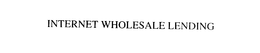 INTERNET WHOLESALE LENDING trademark