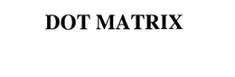 DOT MATRIX trademark