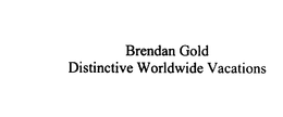 BRENDAN GOLD DISTINCTIVE WORLDWIDE VACATIONS trademark