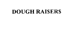 DOUGH RAI$ER$ trademark