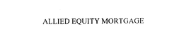 ALLIED EQUITY MORTGAGE trademark