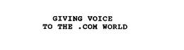 GIVING VOICE TO THE .COM WORLD trademark