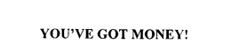 YOU'VE GOT MONEY! trademark