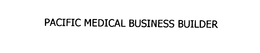 PACIFIC MEDICAL BUSINESS BUILDER trademark