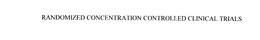 RANDOMIZED CONCENTRATION CONTROLLED CLINICAL TRIALS trademark