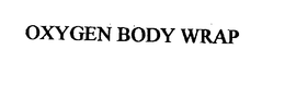 OXYGEN BODY WRAP trademark