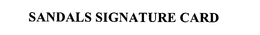 SANDALS SIGNATURE CARD trademark