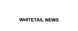 WHITETAIL NEWS trademark