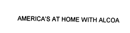 AMERICA'S AT HOME WITH ALCOA trademark