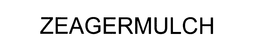 ZEAGERMULCH trademark