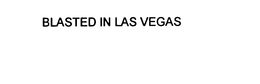 BLASTED IN LAS VEGAS trademark