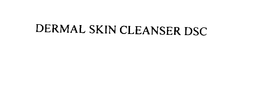 DERMAL SKIN CLEANSER DSC trademark