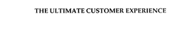 THE ULTIMATE CUSTOMER EXPERIENCE trademark