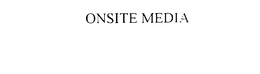 ONSITE MEDIA trademark