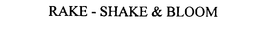 RAKE - SHAKE & BLOOM trademark