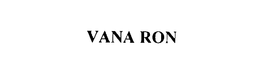 VANA RON trademark