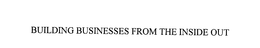 BUILDING BUSINESSES FROM THE INSIDE OUT trademark