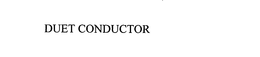 DUET CONDUCTOR trademark