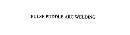 PULSE PUDDLE ARC WELDING trademark