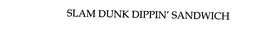 SLAM DUNK DIPPIN' SANDWICH trademark