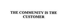 THE COMMUNITY IS THE CUSTOMER trademark