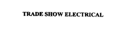 TRADE SHOW ELECTRICAL trademark