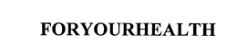 FORYOURHEALTH trademark