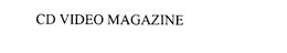 CD VIDEO MAGAZINE trademark
