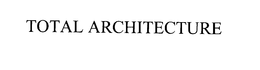 TOTAL ARCHITECTURE trademark